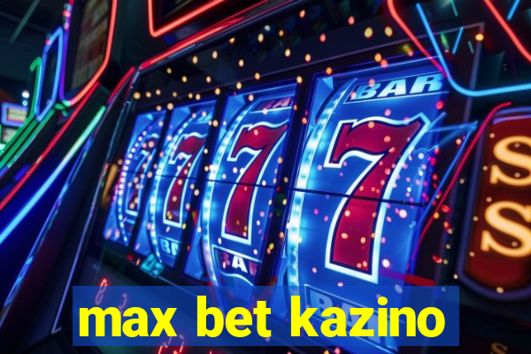 max bet kazino