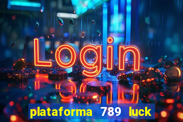 plataforma 789 luck é confiável