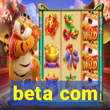 beta com