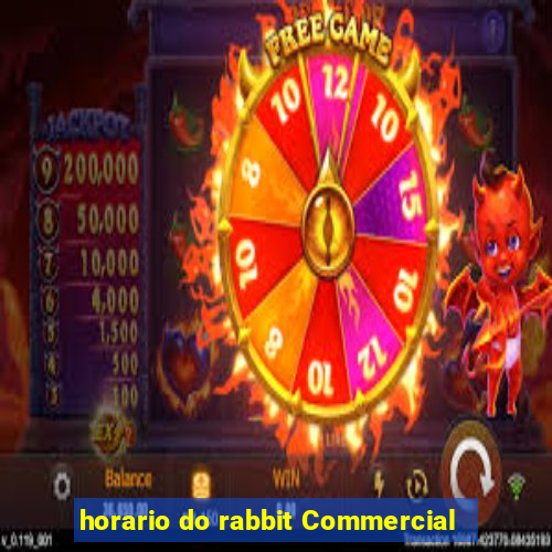 horario do rabbit Commercial