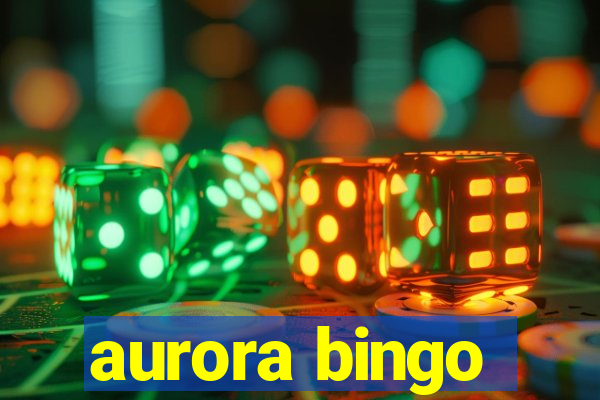 aurora bingo