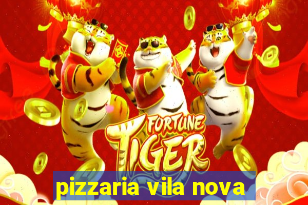 pizzaria vila nova