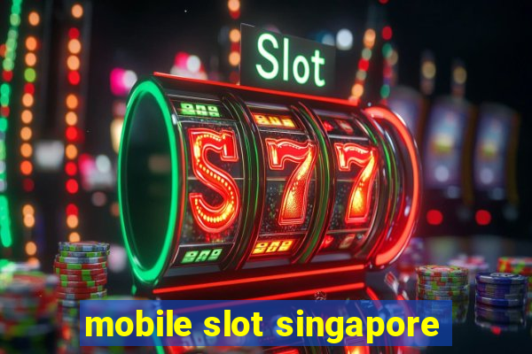 mobile slot singapore