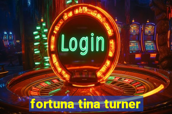 fortuna tina turner