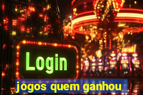 jogos quem ganhou