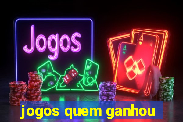 jogos quem ganhou