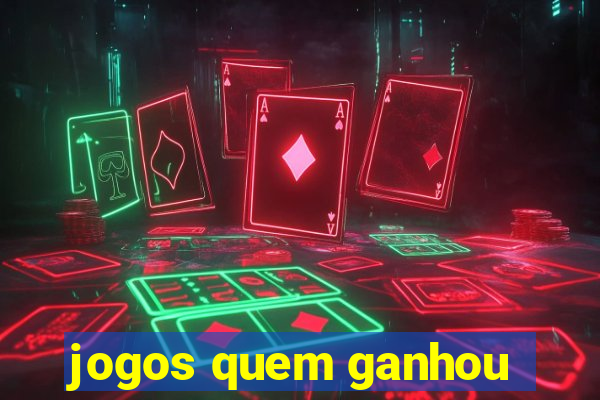 jogos quem ganhou