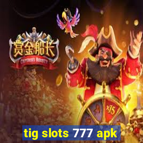 tig slots 777 apk