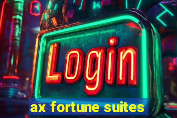 ax fortune suites