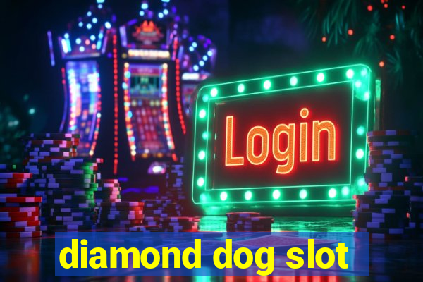 diamond dog slot