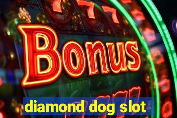 diamond dog slot