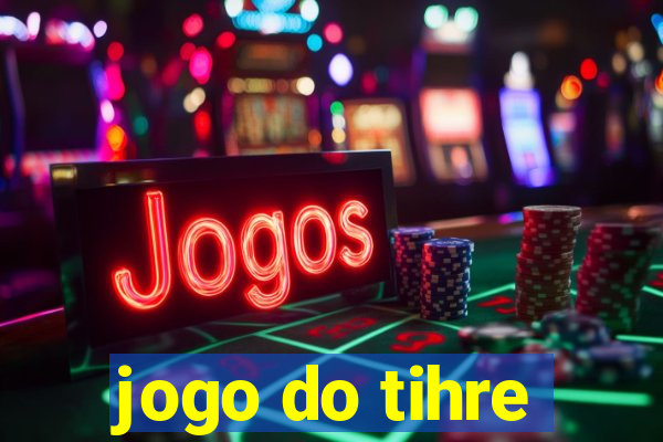 jogo do tihre