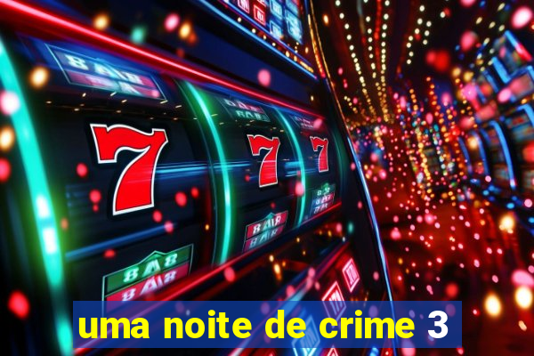 uma noite de crime 3