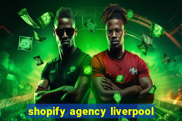 shopify agency liverpool