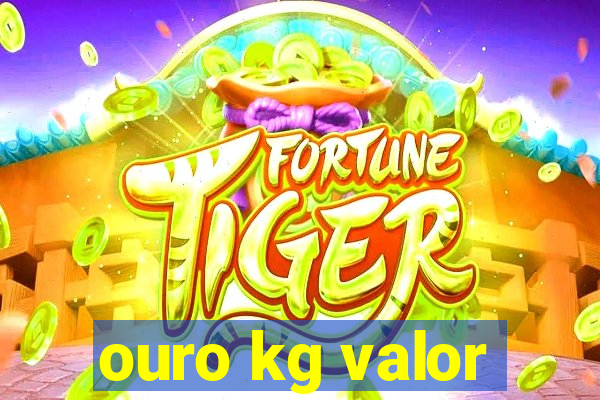 ouro kg valor