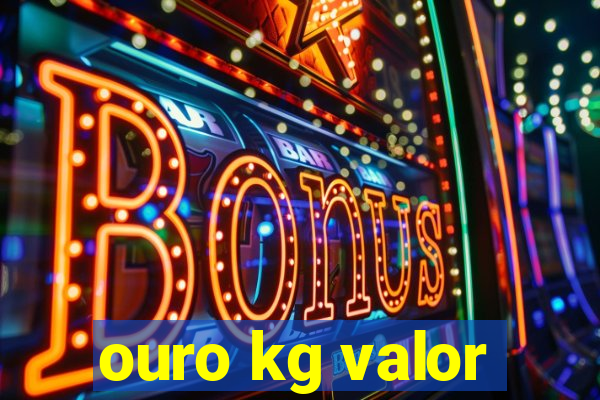 ouro kg valor