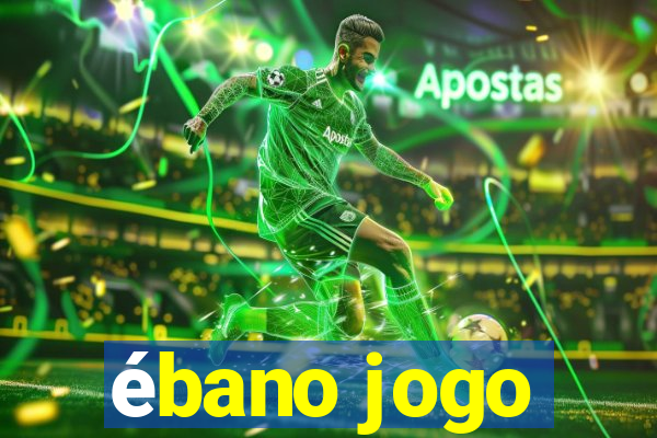 ébano jogo