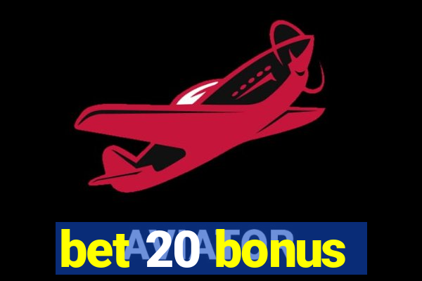 bet 20 bonus