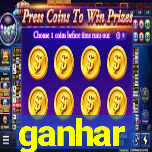 ganhar