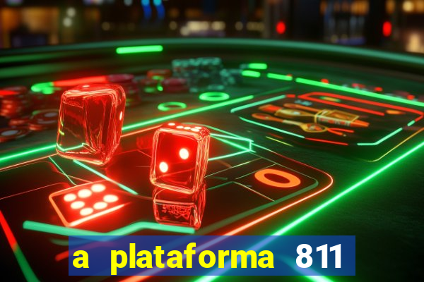 a plataforma 811 bet é confiável