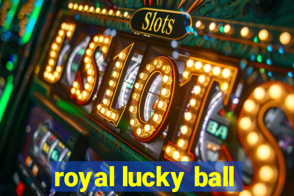 royal lucky ball