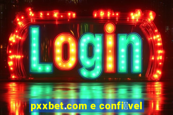 pxxbet.com e confi谩vel