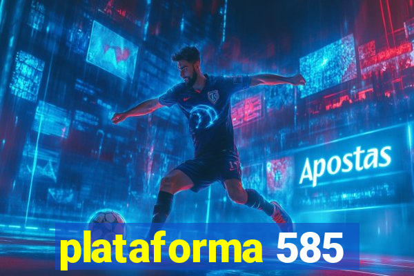 plataforma 585