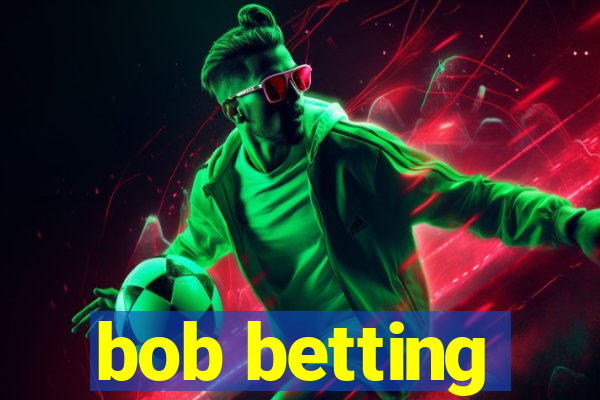 bob betting