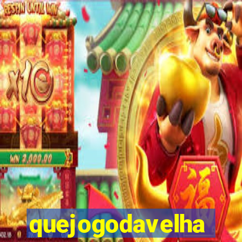 quejogodavelha