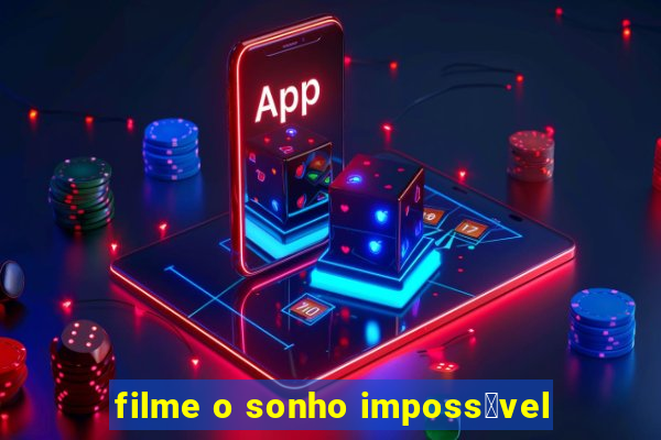 filme o sonho imposs铆vel