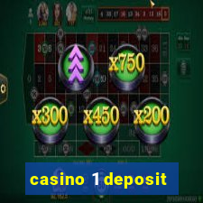 casino 1 deposit