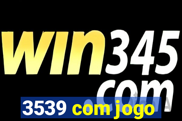 3539 com jogo