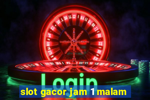 slot gacor jam 1 malam