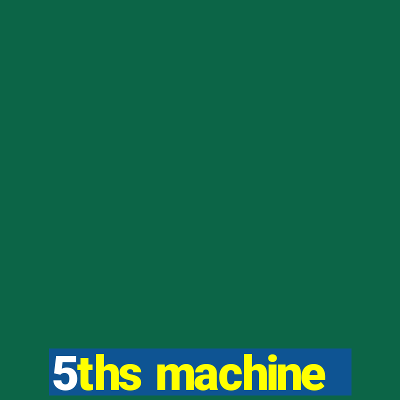 5ths machine