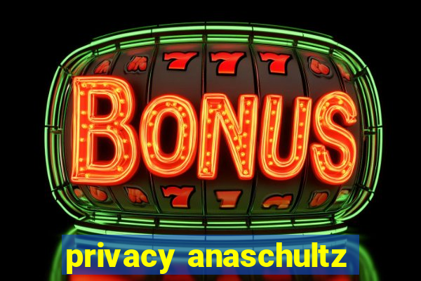 privacy anaschultz