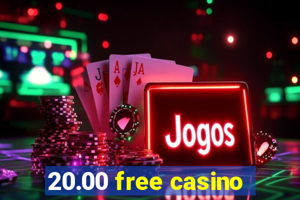 20.00 free casino