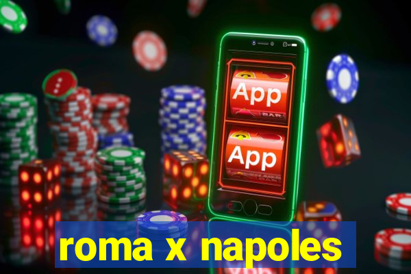 roma x napoles