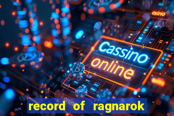 record of ragnarok 3 temporada onde assistir