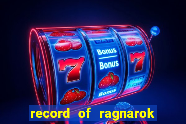 record of ragnarok 3 temporada onde assistir