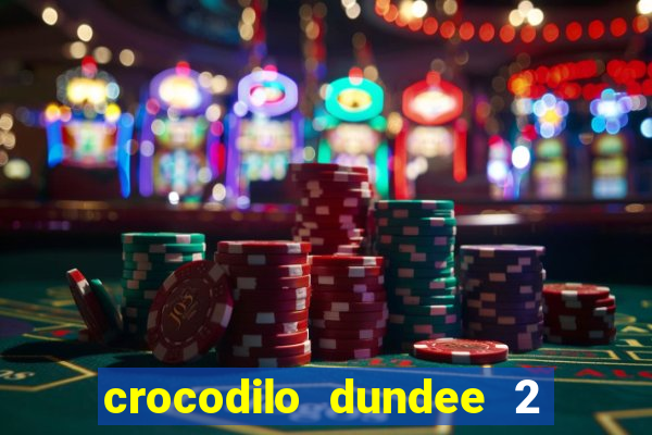 crocodilo dundee 2 filme completo dublado