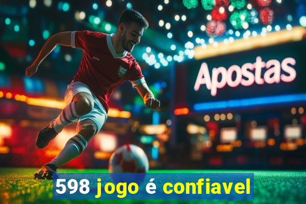 598 jogo é confiavel