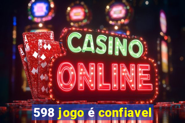 598 jogo é confiavel