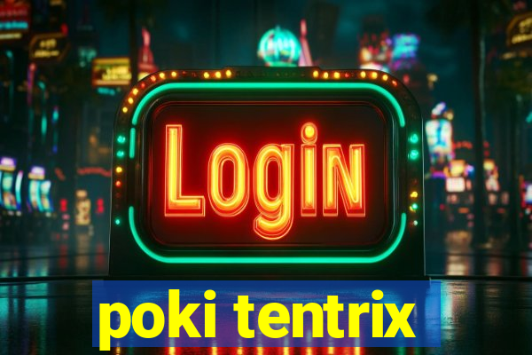 poki tentrix