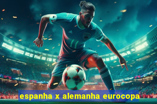 espanha x alemanha eurocopa