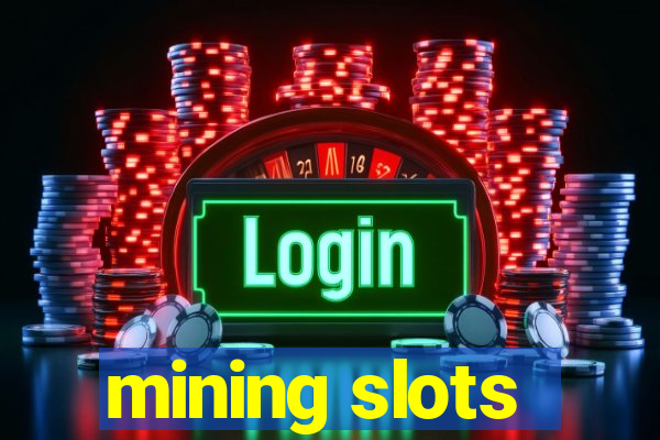 mining slots