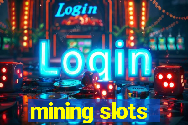 mining slots