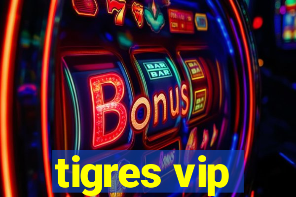 tigres vip