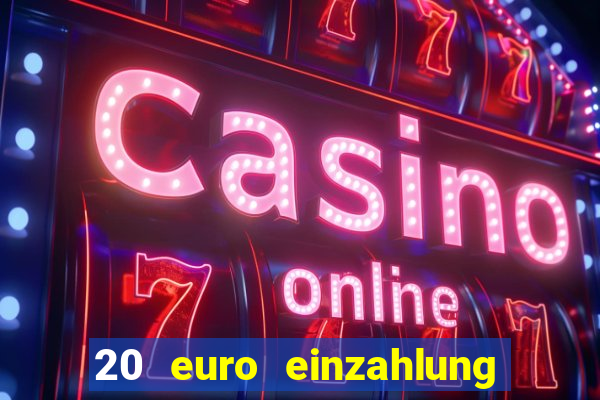 20 euro einzahlung casino bonus