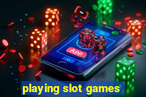 playing slot games