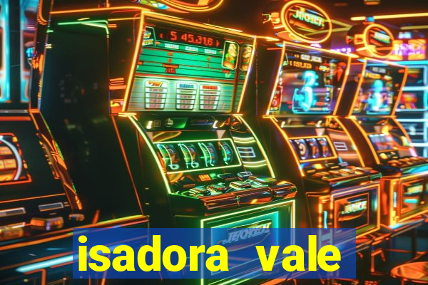 isadora vale reclame aqui